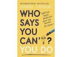 Who Says You Cant You Do The lifechanging self help book that's empowering people around the world to live an extraordinary life