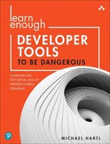 Learn Enough Developer Tools to Be Dangerous