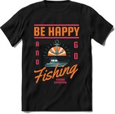 Be happy and go fishing | vissen outdoor T-Shirt Heren / dames | hengelsport cadeau Shirt - grappige Spreuken, Zinnen en Teksten Maat XL