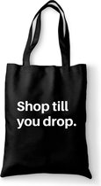 Shop till you drop - tas zwart katoen - tas met de tekst - tassen - tas met tekst - katoenen tas met quote