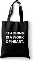 juf cadeau - meester cadeau - einde schooljaar - Teaching is a work of heart - tas zwart katoen - tas met de tekst - cadeau voor juf of meester- tas met tekst
