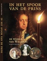 In het Spoor van de Prins, de wereld van Willem III