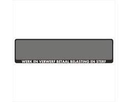 Kentekenplaathouder - Auto - Met Tekst - Werk en sterf betaal belasting en sterf - Voor Kentekenplaat 520x110mm