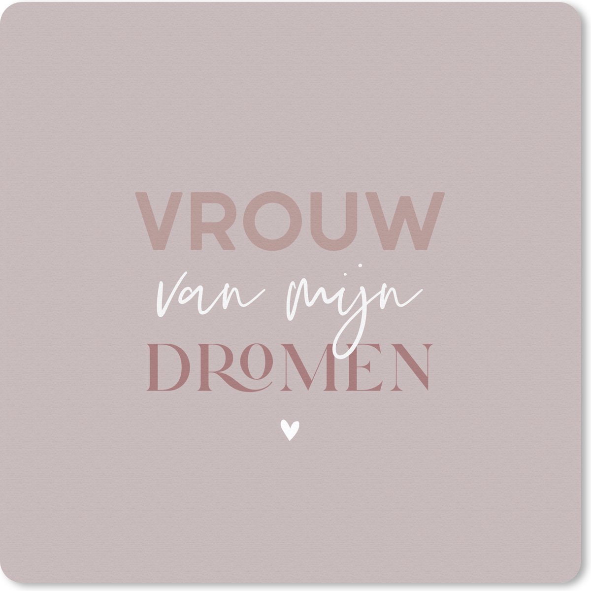 Muismat 20x20 cm - Mousepad Vrouw - Vrouw van mijn dromen - Quote - Muismatten