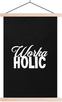 Posterhanger incl. Poster 60x90 cm - Schoolplaat - Spreuken - Wit - 'Workaholic' - Quotes - Textielposter - Blanke latten