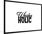 Fotolijst incl. Poster - Werk - Spreuken - Quotes - 'Workaholic' - 90x60 cm - Posterlijst