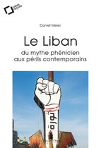 LE LIBAN : DU MYTHE PHENICIEN AUX PERILS CONTEMPORAINS -EPUB