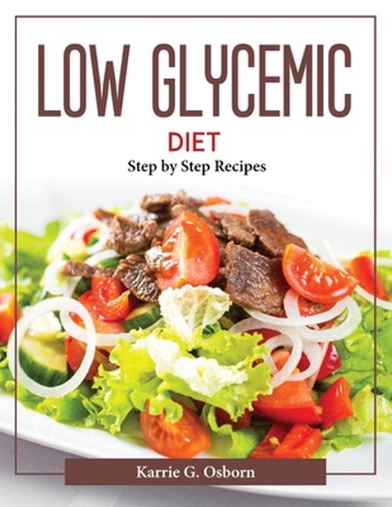 Low Glycemic Diet Step by Step Recipes, Karrie G Osborn 9781804377932 Boeken