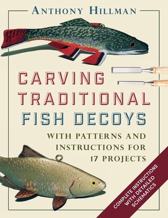 Carving Traditional Fish Decoys With Patterns and Instructions for 17 Projects,...