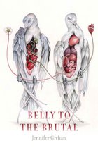 Wesleyan Poetry Series - Belly to the Brutal