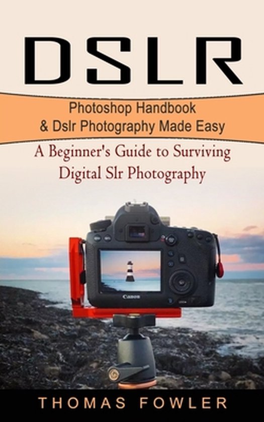 Dslr: Photoshop Handbook & Dslr Photography Made Easy (A Beg ... - cover