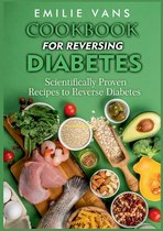 Cookbook For Reversing Diabetes: Scientifically Proven Recipes To Reverse Diabetes
