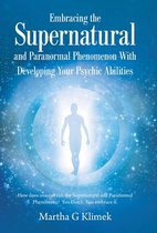 Embracing the Supernatural and Paranormal Phenomenon with Developing Your Psychic Abilities: How Does One out Run the Supernatural and Paranormal Phen