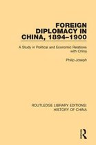 Routledge Library Editions: History of China- Foreign Diplomacy in China, 1894-1900
