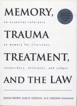 Memory, Trauma Treatment & the Law - An Essential Reference on Memory for Clinicians, Researchers, Attorneys & Judges