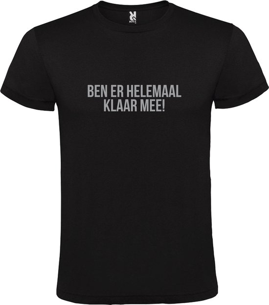 Zwart  T shirt met  print van "Ben er helemaal klaar mee! " print Zilver size L