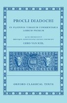 Oxford Classical Texts- Proclus: Commentary on Timaeus, Book 1 Procli Diadochi ((Procli Diadochi, In Platonis Timaeum Commentaria Librum Primum)
