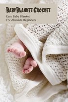 Baby Blanket Crochet: Easy Baby Blanket For Absolute Beginners
