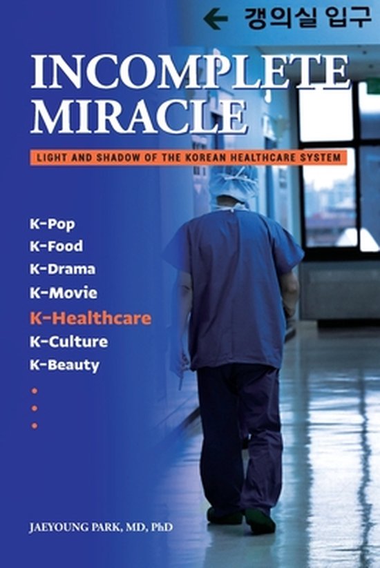 Incomplete Miracle: Light and Shadow of the Korean Healthcar ... - cover