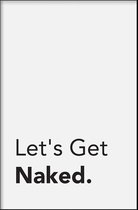 Walljar - Let's Get Naked - Muurdecoratie - Poster