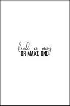 Walljar - Find A Way, Or Make One - Muurdecoratie - Poster met lijst