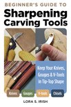 Beginner's Guide to Sharpening Carving Tools