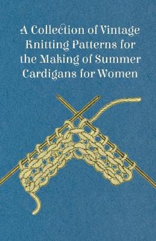 Couverture de livre avec le titre 'A Collection of Vintage Knitting Patterns for the Making of Summer Cardigans for Women' et un patron de tricot sur aiguilles.