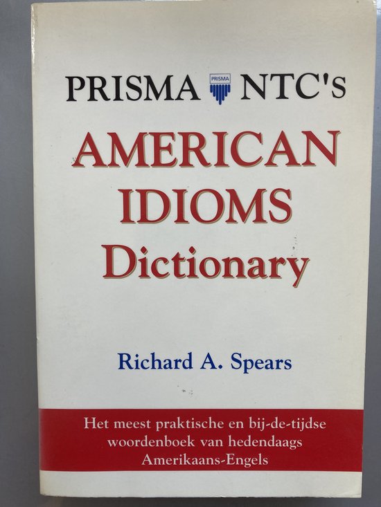 Prisma ntc's american idioms dictionary, Richard A. Spears