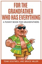 For People Who Have Everything- For the Grandfather Who Has Everything