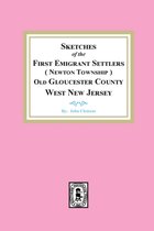 Sketches of the First Emigrant Settlers, Newton Township, Old Gloucester County West New Jersey