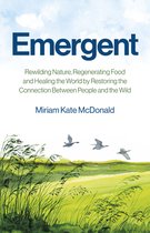 Emergent – Rewilding Nature, Regenerating Food and Healing the World by Restoring the Connection Between People and the Wild