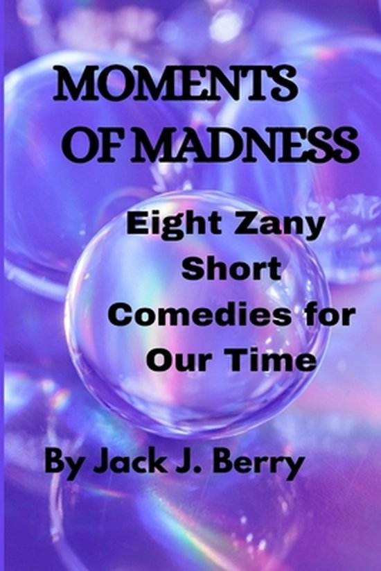 Moments of Madness: 8 Zany Short Comedies For Our Times - cover