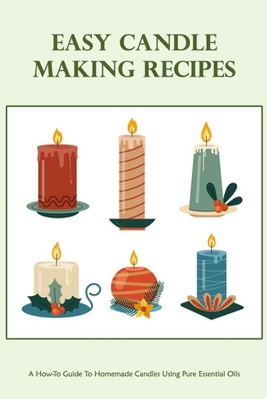 Easy Candle Making Recipes A HowTo Guide To Homemade Candles Using