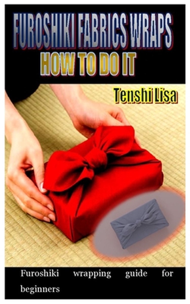 Furoshiki Fabrics Wraps, How to Do It: Furoshiki wrapping guide for beginners