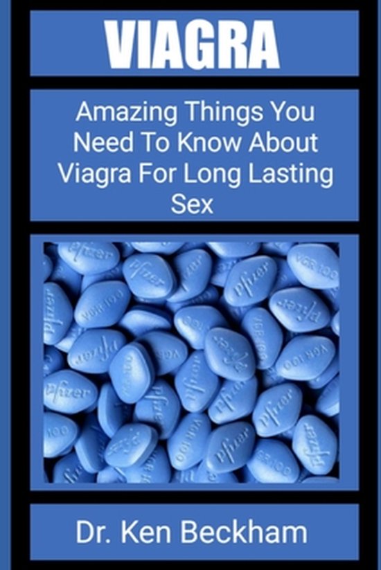 Viagra Amazing Things You Need To Know About Viagra For Long Lasting Sex Dr Ken Bol