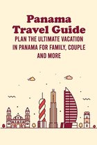 Panama Travel Guide: Plan The Ultimate Vacation in Panama for Family, Couple and More