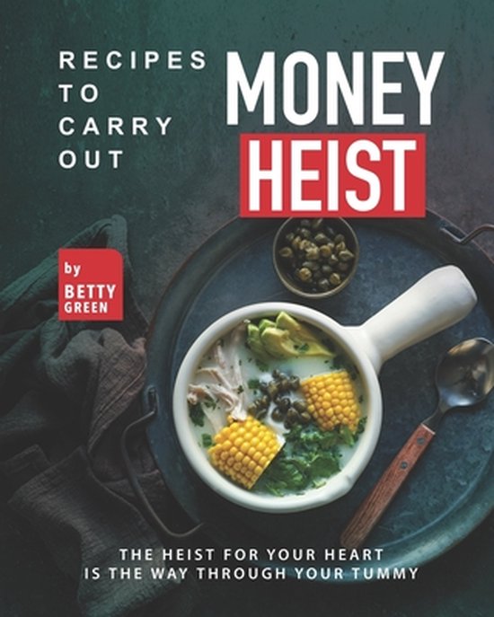 Recipes to Carry out Money Heist: The Heist for Your Heart i ... - cover