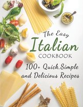 The Easy Italian Cookbook: 100+ Quick, Simple and Delicious Recipes