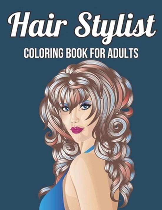Hair Stylist Coloring Book For Adults: Women Models With Beautiful Hair Stylist For Adults Stress Relief