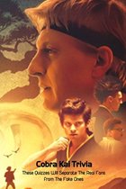 Cobra Kai Trivia: These Quizzes Will Separate The Real Fans from The Fake Ones