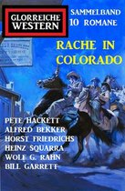 Rache in Colorado: Glorreiche Western Sammelband 10 Romane