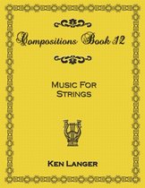 Compositions Book 12: Music for Strings