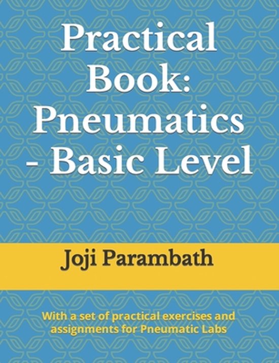 Industrial Hydraulics and Pneumatics Practical Book Practical Book, Joji Parambath