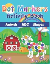 Dot Markers Activity Book: Cute Farm Animals, Shapes, the Alphabet, and more for Toddlers! Jumbo, Giant, Large Paint Daubers Kids Activity Colori