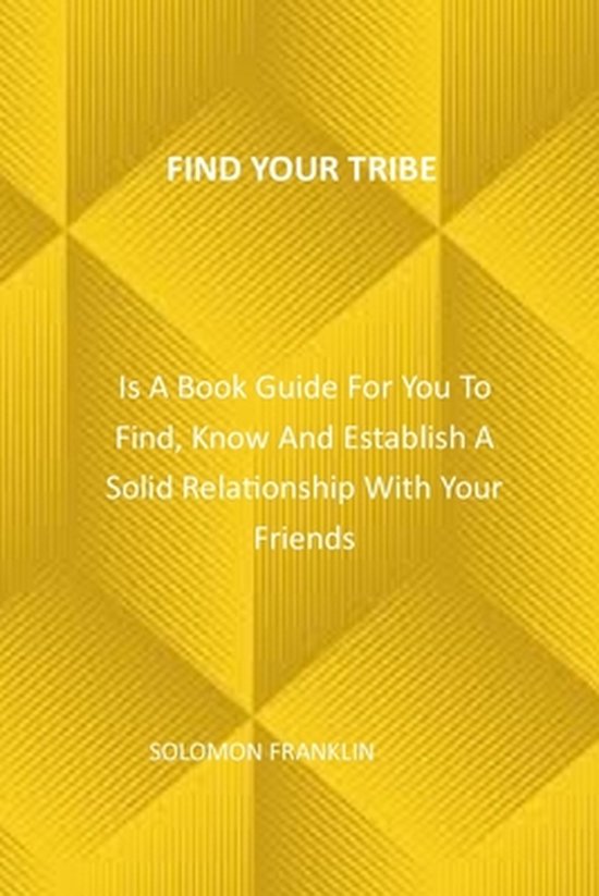 Find Your Tribe Is A Book Guide For You To Find, Know And Establish A