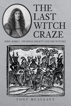 The Last Witch Craze: John Aubrey, the Royal Society and the Witches