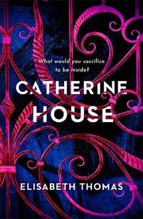 Boek kaft met de titel CATHERINE HOUSE en "What would you sacrifice to be inside?"