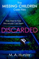 The Missing Children Case Files 4 - Discarded (The Missing Children Case Files, Book 4)