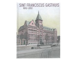 Sint Franciscus Gasthuis 1892-2012