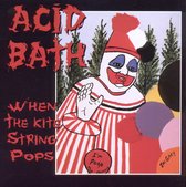 Acid Bath - When The Kite String Pops (CD)